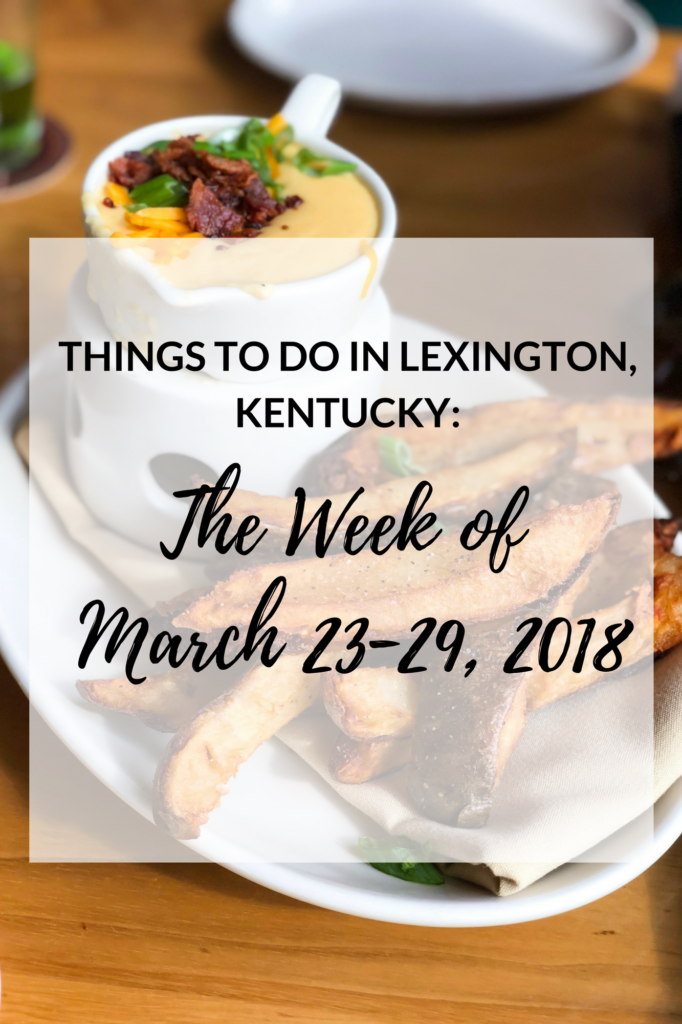 It's Friday again, y'all, so I've got another list of upcoming events for the week of March 23-29, 2018 in Lexington, Kentucky!